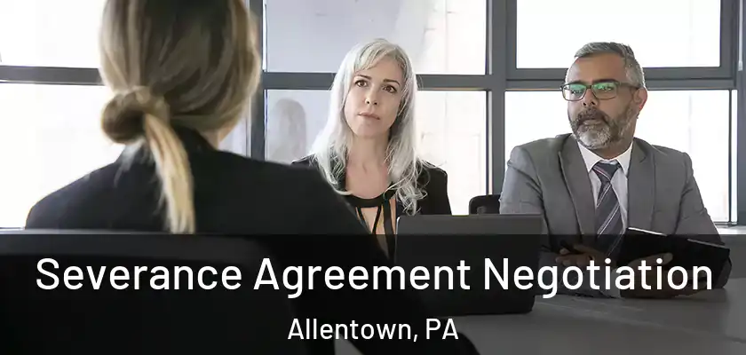  Severance Agreement Negotiation Allentown, PA