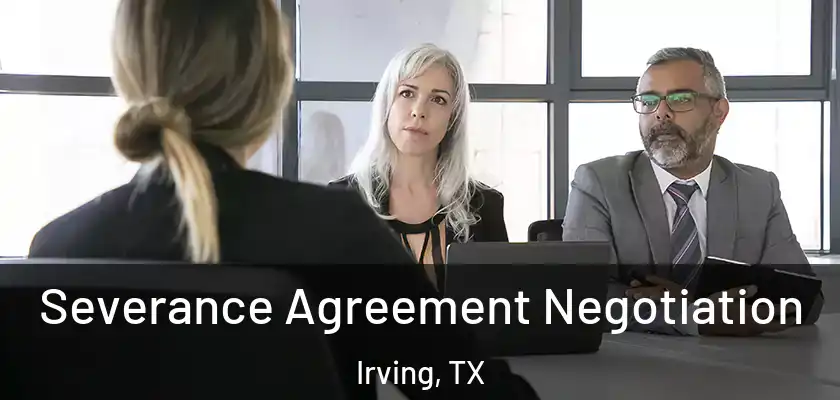  Severance Agreement Negotiation Irving, TX