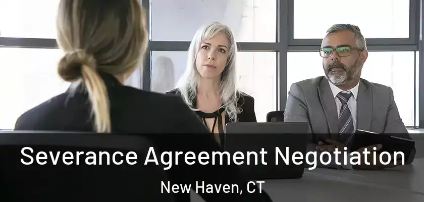  Severance Agreement Negotiation New Haven, CT